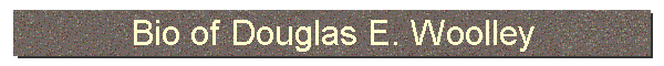 Bio of Douglas E. Woolley