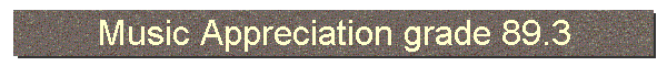 Music Appreciation grade 89.3