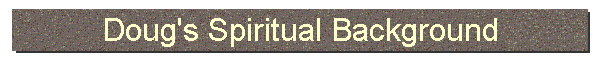 Doug's Spiritual Background